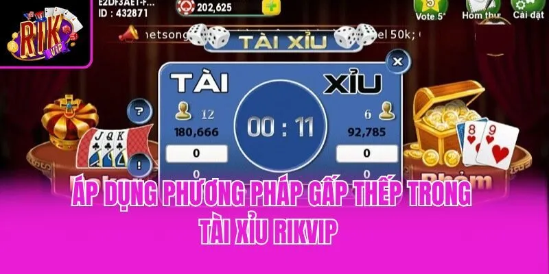 Áp dụng phương pháp gấp thếp trong tài xỉu Rikvip