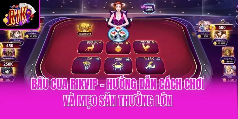 Bầu Cua Rikvip - Hướng Dẫn Cách Chơi Và Mẹo Săn Thưởng Lớn