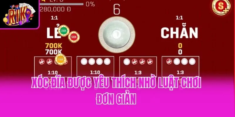 Xóc đĩa được yêu thích nhờ luật chơi đơn giản