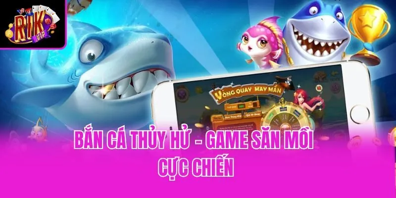 bắn cá Thủy Hử - Game săn mồi cực chiến