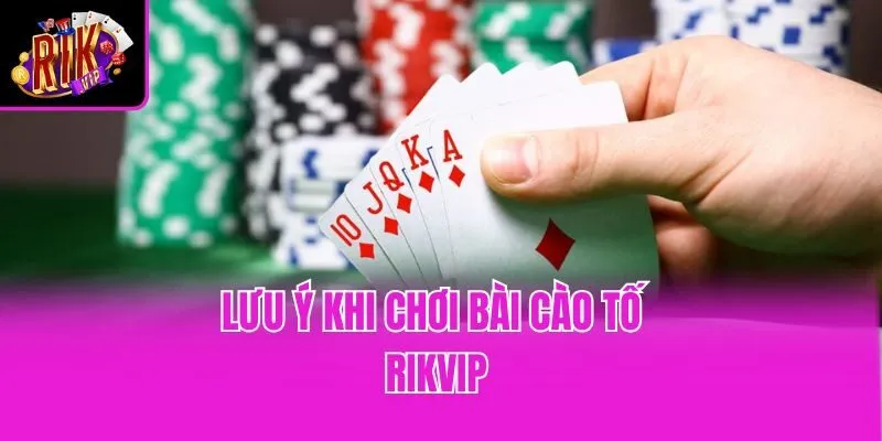 Lưu ý khi chơi bài cào tố Rikvip