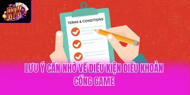 Lưu ý cần nhớ về điều kiện điều khoản cổng game