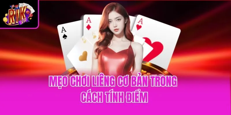 Mẹo chơi liêng cơ bản trong cách tính điểm