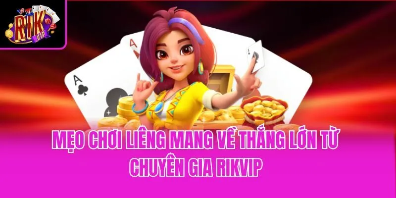 Mẹo Chơi Liêng Mang Về Thắng Lớn Từ Chuyên Gia Rikvip