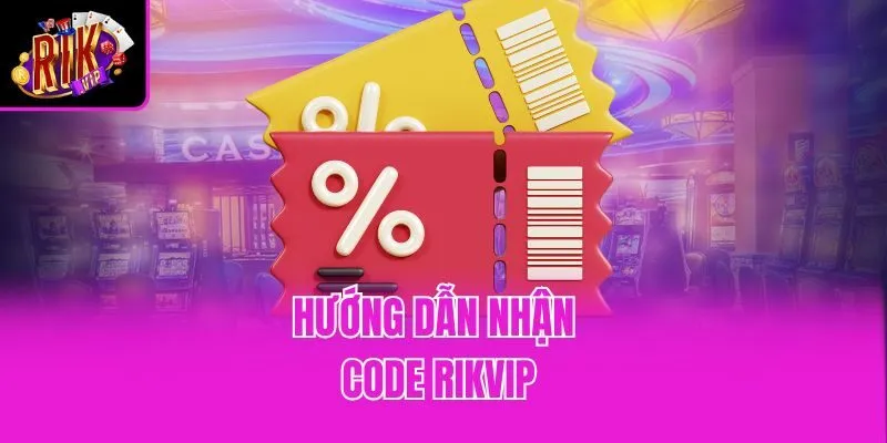 Hướng dẫn nhận Code Rikvip