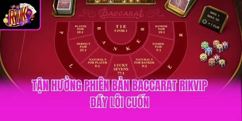 Tận hưởng phiên bản Baccarat Rikvip đầy lôi cuốn