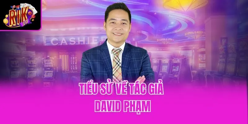 Tiểu sử về tác giả David Phạm