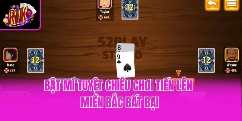 Bật mí tuyệt chiêu chơi tiến lên miền Bắc bất bại