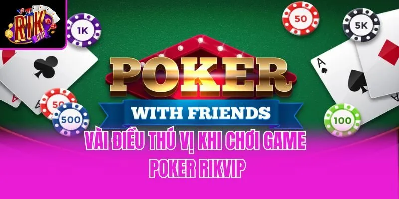 Vài điều thú vị khi chơi game Poker Rikvip