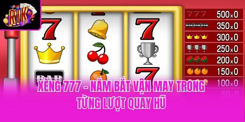 Xèng 777 - Nắm Bắt Vận May Trong Từng Lượt Quay Hũ